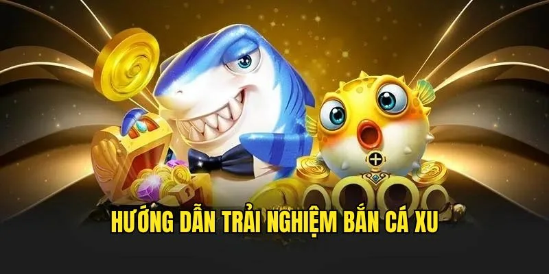 Cách chơi Bắn Cá Xu hiệu quả