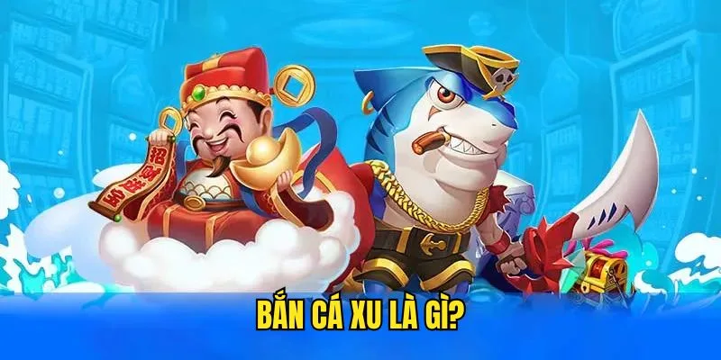 Sơ lược về dòng game Bắn Cá Xu