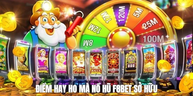 Điểm hay ho mà nổ hũ F8BET sở hữu