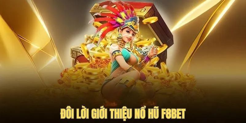 Đôi lời giới thiệu nổ hũ F8BET
