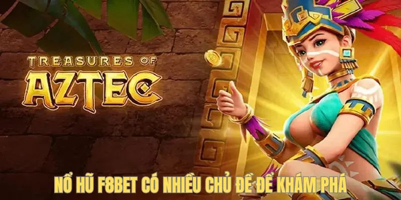 Nổ hũ F8BET có nhiều chủ đề để khám phá