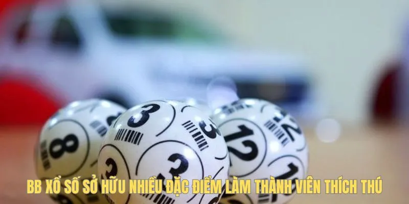 BB xổ số sở hữu nhiều đặc điểm làm thành viên thích thú
